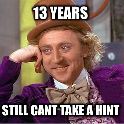 13-years-still-cant-take-a-hint