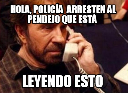 hola-polica-arresten-al-pendejo-que-est-leyendo-esto