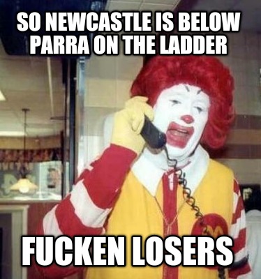 so-newcastle-is-below-parra-on-the-ladder-fucken-losers
