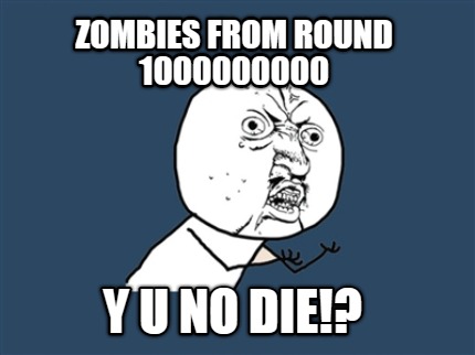 zombies-from-round-1000000000-y-u-no-die