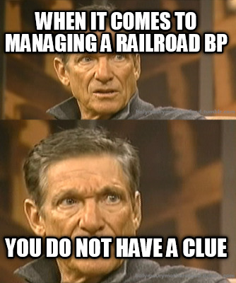 when-it-comes-to-managing-a-railroad-bp-you-do-not-have-a-clue