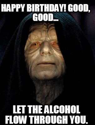 happy-birthday-good-good...-let-the-alcohol-flow-through-you
