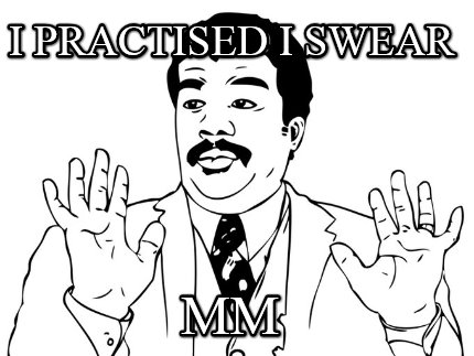 i-practised-i-swear-mm