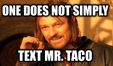 one-does-not-simply-text-mr.-taco
