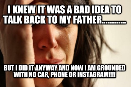 i-knew-it-was-a-bad-idea-to-talk-back-to-my-father.............-but-i-did-it-any