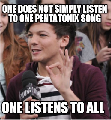 one-does-not-simply-listen-to-one-pentatonix-song-one-listens-to-all