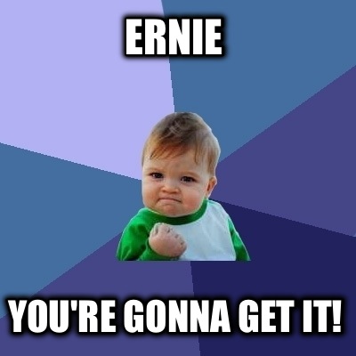 ernie-youre-gonna-get-it