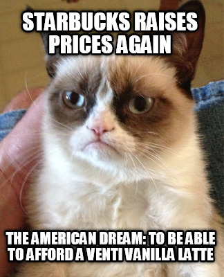 starbucks-raises-prices-again-the-american-dream-to-be-able-to-afford-a-venti-va