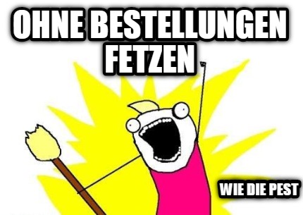 ohne-bestellungen-fetzen-wie-die-pest