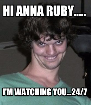 hi-anna-ruby.....-im-watching-you...247