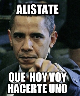 alistate-que-hoy-voy-hacerte-uno