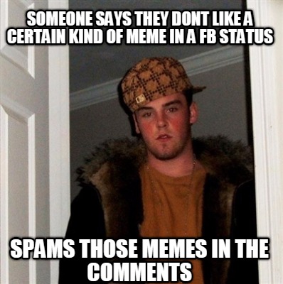 someone-says-they-dont-like-a-certain-kind-of-meme-in-a-fb-status-spams-those-me