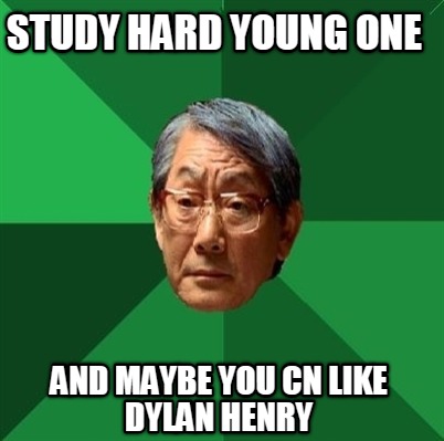 study-hard-young-one-and-maybe-you-cn-like-dylan-henry