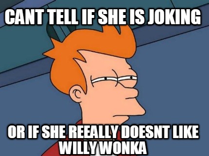 cant-tell-if-she-is-joking-or-if-she-reeally-doesnt-like-willy-wonka