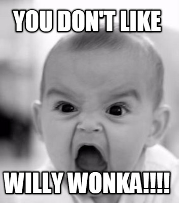 you-dont-like-willy-wonka