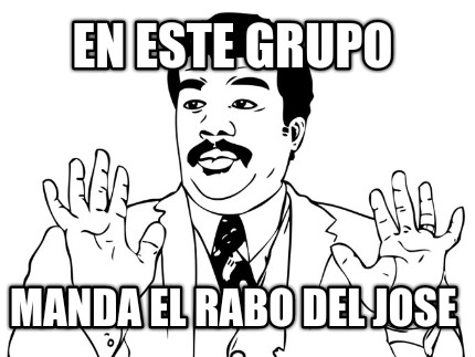 en-este-grupo-manda-el-rabo-del-jose