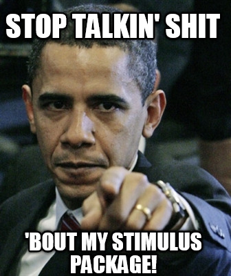 stop-talkin-shit-bout-my-stimulus-package