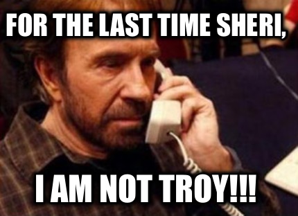 for-the-last-time-sheri-i-am-not-troy