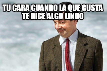 tu-cara-cuando-la-que-gusta-te-dice-algo-lindo