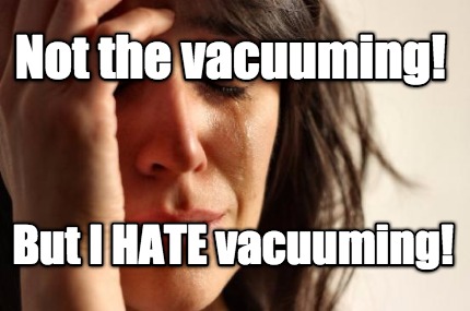 not-the-vacuuming-but-i-hate-vacuuming1