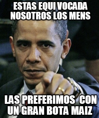 estas-equi-vocada-nosotros-los-mens-las-preferimos-con-un-gran-bota-maiz