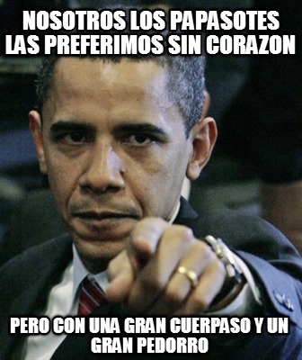 nosotros-los-papasotes-las-preferimos-sin-corazon-pero-con-una-gran-cuerpaso-y-u