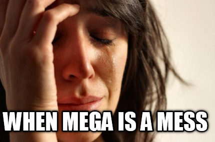 when-mega-is-a-mess