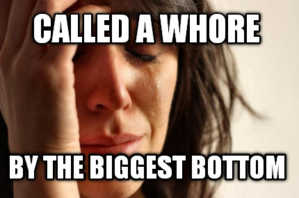 called-a-whore-by-the-biggest-bottom