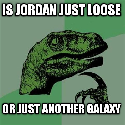 is-jordan-just-loose-or-just-another-galaxy