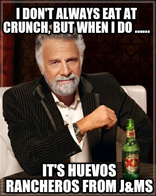 i-dont-always-eat-at-crunch-but-when-i-do-......-its-huevos-rancheros-from-jms