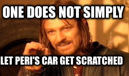 one-does-not-simply-let-peris-car-get-scratched9