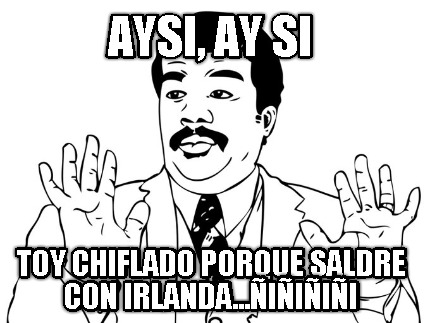 aysi-ay-si-toy-chiflado-porque-saldre-con-irlanda...iiii