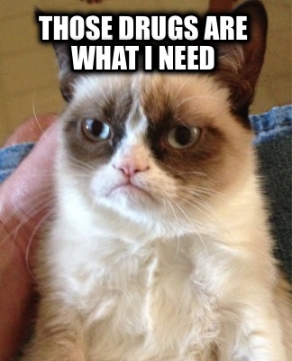 those-drugs-are-what-i-need