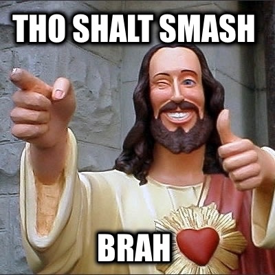 tho-shalt-smash-brah