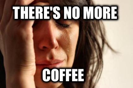 theres-no-more-coffee