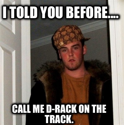 i-told-you-before....-call-me-d-rack-on-the-track
