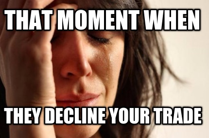 that-moment-when-they-decline-your-trade