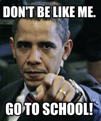 dont-be-like-me.-go-to-school