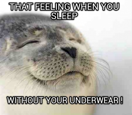 that-feeling-when-you-sleep-without-your-underwear-
