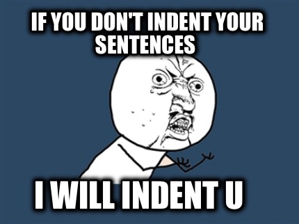 if-you-dont-indent-your-sentences-i-will-indent-u