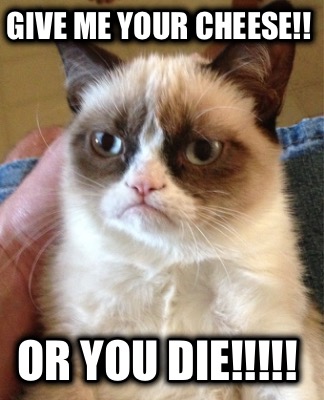 give-me-your-cheese-or-you-die
