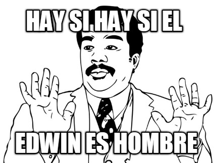 hay-si-hay-si-el-edwin-es-hombre