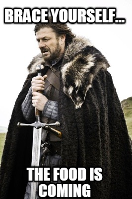 brace-yourself...-the-food-is-coming