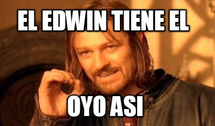 el-edwin-tiene-el-oyo-asi