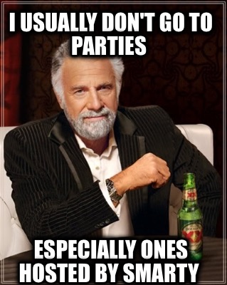 i-usually-dont-go-to-parties-especially-ones-hosted-by-smarty
