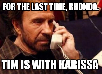 for-the-last-time-rhonda.-tim-is-with-karissa
