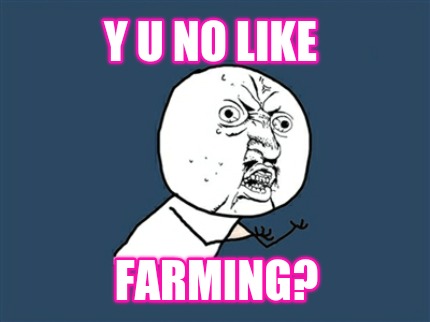 y-u-no-like-farming4