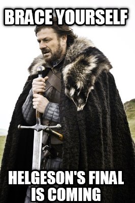 brace-yourself-helgesons-final-is-coming
