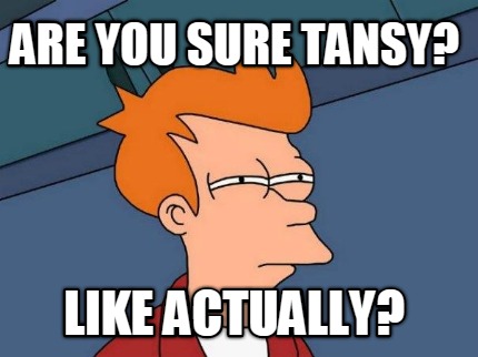 are-you-sure-tansy-like-actually3