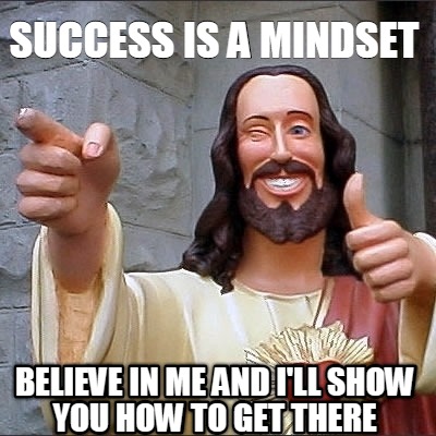 success-is-a-mindset-believe-in-me-and-ill-show-you-how-to-get-there